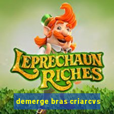 demerge bras criarcvs